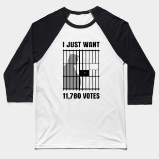 I Just Want to Find 11,780 Votes Trump for Prison Baseball T-Shirt